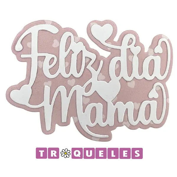 4345 Troquel Feliz Dia Mamá