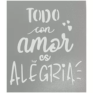 Stencil Todo Con Amor Es Alegria
