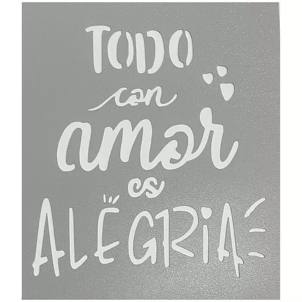 Stencil Todo Con Amor Es Alegria