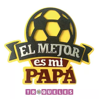 3839 Troquel El Mejor Es Mi Papa